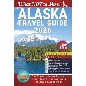 Peregrine, Paul Alaska – What NOT to Miss: The Complete Travel Guide to Every Must-See Attraction in America’s Last Frontier (COLOR) Peregrine, Paul Alaska – What NOT to Miss: The Complete Travel Guide to Every Must-See Attraction in America’s Last Frontier (COLOR)