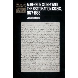 Scott Algernon Sidney and the Restoration Crisis, 1677-1683 (Cambridge Studies in Early Modern British History) Scott Algernon Sidney and the Restoration Crisis, 1677-1683 (Cambridge Studies in Early Modern British History)