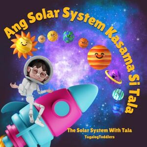 Dela Cruz-Yaya, Crisida The Solar System with Tala: Explore the Solar System and enjoy fun facts in English and Tagalog, suitable for Tagalog beginners (babies, toddlers, and kids) (BILINGUAL ENGLISH-TAGALOG BOOKS FOR KIDS) Dela Cruz-Yaya, Crisida The Solar System with Tala: Explore the Solar System and enjoy fun facts in English and Tagalog, suitable for Tagalog beginners (babies, toddlers, and kids) (BILINGUAL ENGLISH-TAGALOG BOOKS FOR KIDS)