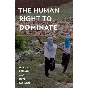 Perugini, Nicola The Human Right to Dominate (Oxford Studies in Culture and Politics) Perugini, Nicola The Human Right to Dominate (Oxford Studies in Culture and Politics)