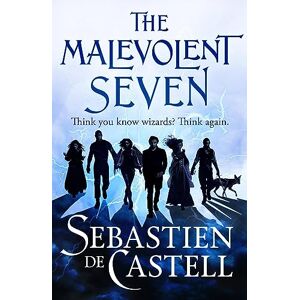 de Castell, Sebastien The Malevolent Seven: "Terry Pratchett meets Deadpool" in this darkly funny fantasy de Castell, Sebastien The Malevolent Seven: "Terry Pratchett meets Deadpool" in this darkly funny fantasy