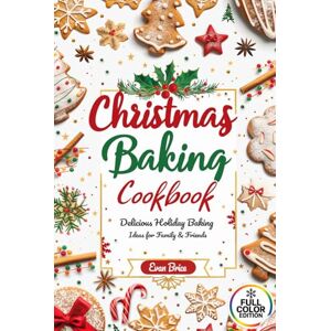 Brice, Evan Christmas Baking Cookbook: 60+ Easy Holiday Cookies, Cakes & Desserts for Beginners and Family Fun: Holiday baking ideas, Christmas desserts, festive ... and QR bonus links for cozy inspiration Brice, Evan Christmas Baking Cookbook: 60+ Easy Holiday Cookies, Cakes & Desserts for Beginners and Family Fun: Holiday baking ideas, Christmas desserts, festive ... and QR bonus links for cozy inspiration