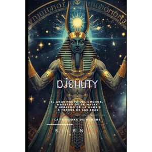 (SILENOS), La Tejedora de Mundos DJEHUTY: El Arquitecto del Cosmos, Maestro de la Magia y Heraldo de la Gnosis a Través de las Eras (EGIPTO) (SILENOS), La Tejedora de Mundos DJEHUTY: El Arquitecto del Cosmos, Maestro de la Magia y Heraldo de la Gnosis a Través de las Eras (EGIPTO)