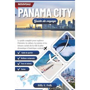E. Polk, Billy PANAMA CITY GUIDE DE VOYAGE 2025 2026: Le compagnon complet pour explorer l'histoire, la culture, la cuisine et les trésors cachés dans la ville la plus dynamique d'Amérique centrale. E. Polk, Billy PANAMA CITY GUIDE DE VOYAGE 2025 2026: Le compagnon complet pour explorer l'histoire, la culture, la cuisine et les trésors cachés dans la ville la plus dynamique d'Amérique centrale.