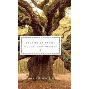 Stories of Trees, Woods, and Forests: Everyman's Library Pocket Classics Stories of Trees, Woods, and Forests: Everyman's Library Pocket Classics