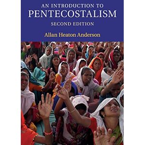 Anderson, Allan Heaton An Introduction to Pentecostalism: Global Charismatic Christianity (Introduction to Religion) Anderson, Allan Heaton An Introduction to Pentecostalism: Global Charismatic Christianity (Introduction to Religion)