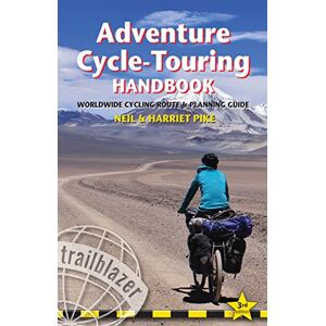 Neil Pike Adventure Cycle-Touring Handbook: Worldwide Cycling Route & Planning Guide (Trailblazer): Worldwide Route & Planning Guide (Trailblazer Guides) Neil Pike Adventure Cycle-Touring Handbook: Worldwide Cycling Route & Planning Guide (Trailblazer): Worldwide Route & Planning Guide (Trailblazer Guides)