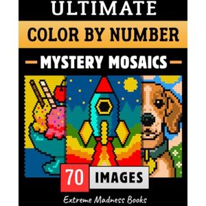 Extreme Madness Books Ultimate Color by Number Mystery Mosaics: Coloring Book for Adults Circles, Squares, Rounded Squares on Black and White Backgrounds Extreme Madness Books Ultimate Color by Number Mystery Mosaics: Coloring Book for Adults Circles, Squares, Rounded Squares on Black and White Backgrounds