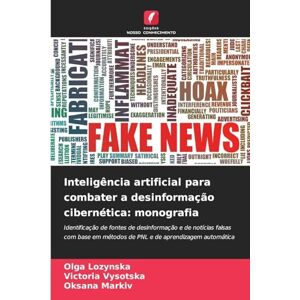 Lozynska, Olga Inteligência artificial para combater a desinformação cibernética: monografia Lozynska, Olga Inteligência artificial para combater a desinformação cibernética: monografia
