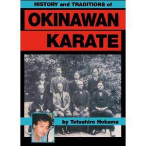 Hokama, Tetsuhiro History and Traditions of Okinawan Karate Hokama, Tetsuhiro History and Traditions of Okinawan Karate