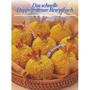 Baumgart, Lenny Das schnelle Doppelfritteuse Rezeptbuch: 100 knusprige, einfache und gesunde Rezepte für die Dual-Heißluftfritteuse – weniger Zeit, mehr Geschmack und doppelt so viel Genuss! Baumgart, Lenny Das schnelle Doppelfritteuse Rezeptbuch: 100 knusprige, einfache und gesunde Rezepte für die Dual-Heißluftfritteuse – weniger Zeit, mehr Geschmack und doppelt so viel Genuss!