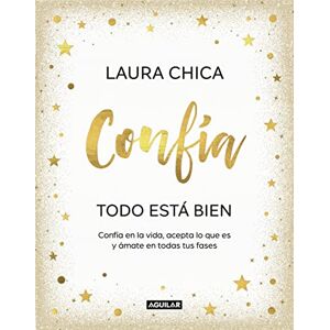 Chica, Laura Confía. Todo Está Bien / Trust. Everything Is Fine: Confía en la vida, acepta lo que es y ámate en todas tus fases (Inspiración y creatividad) Chica, Laura Confía. Todo Está Bien / Trust. Everything Is Fine: Confía en la vida, acepta lo que es y ámate en todas tus fases (Inspiración y creatividad)