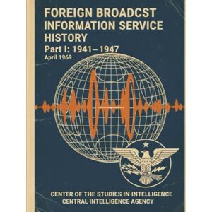 Center of the Studies in Intelligence Foreign Broadcast Information Service History: FBIS_history_part1_0 Center of the Studies in Intelligence Foreign Broadcast Information Service History: FBIS_history_part1_0