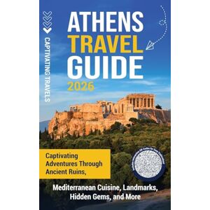 Travels, Captivating Athens Travel Guide: Captivating Adventures through Ancient Ruins, Mediterranean Cuisine, Landmarks, Hidden Gems, and More Travels, Captivating Athens Travel Guide: Captivating Adventures through Ancient Ruins, Mediterranean Cuisine, Landmarks, Hidden Gems, and More