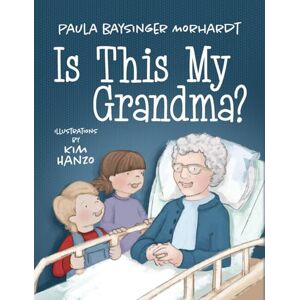 Morhardt, Paula Baysinger Is This My Grandma? Morhardt, Paula Baysinger Is This My Grandma?