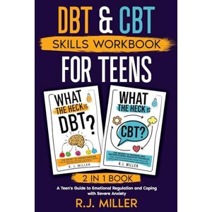 Miller, R.J. DBT & CBT Skills Workbook Bundle for Teens (2 in 1 book): A Teen's Guide to Emotional Regulation and Coping with Severe Anxiety Miller, R.J. DBT & CBT Skills Workbook Bundle for Teens (2 in 1 book): A Teen's Guide to Emotional Regulation and Coping with Severe Anxiety