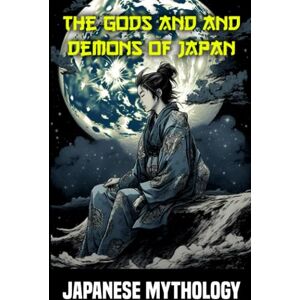 Helios, Atlas Japanese mythology The gods and and demons of Japan: plunge into the fascinating world of Japanese mythology Helios, Atlas Japanese mythology The gods and and demons of Japan: plunge into the fascinating world of Japanese mythology