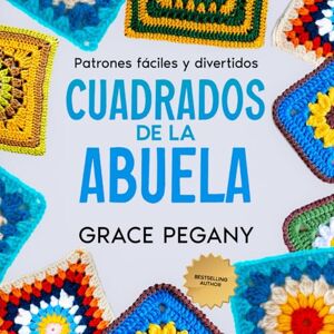 Pegany, Grace Granny Square: patrones de ganchillo divertidos y fáciles Pegany, Grace Granny Square: patrones de ganchillo divertidos y fáciles