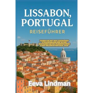 LINDMAN, EEVA LISSABON PORTUGAL REISEFUHRER: Fahren Sie mit der legendaren Strabenbahnlinie 28 und bestaunen Sie die wunderschone Stadt Belem in Portugal 2026 LINDMAN, EEVA LISSABON PORTUGAL REISEFUHRER: Fahren Sie mit der legendaren Strabenbahnlinie 28 und bestaunen Sie die wunderschone Stadt Belem in Portugal 2026