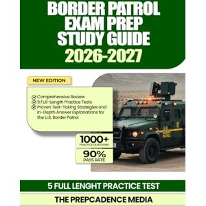 Media, The PrepCadence Border Patrol Exam Prep Study Guide 2026-2027: Comprehensive Review, 5 Full-Length Practice Tests, Proven Test-Taking Strategies, and In-Depth Answer Explanations for the U.S. Border Patrol Media, The PrepCadence Border Patrol Exam Prep Study Guide 2026-2027: Comprehensive Review, 5 Full-Length Practice Tests, Proven Test-Taking Strategies, and In-Depth Answer Explanations for the U.S. Border Patrol