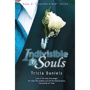 Daniels, Tricia Indivisible Souls: Volume 3 (Bound4Ireland Series) Daniels, Tricia Indivisible Souls: Volume 3 (Bound4Ireland Series)