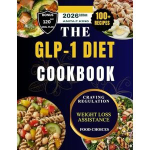 King, Anita F. THE GLP-1 DIET COOKBOOK: A nutritious compilation of high-protein, low-carb recipes to boost energy, preserve muscle, and speed up weight loss King, Anita F. THE GLP-1 DIET COOKBOOK: A nutritious compilation of high-protein, low-carb recipes to boost energy, preserve muscle, and speed up weight loss