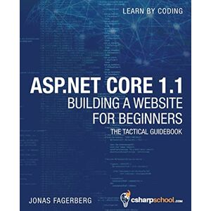 Fagerberg, Jonas ASP.NET Core 1.1 For Beginners: How To Build a MVC Website Fagerberg, Jonas ASP.NET Core 1.1 For Beginners: How To Build a MVC Website