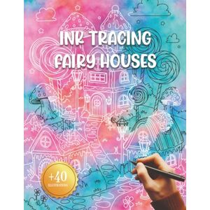 Press, Ezzabdi Ink Tracing Fairy Houses: A Reverse Coloring Book Where You Trace the White Paths to Reveal Enchanted Little Homes Press, Ezzabdi Ink Tracing Fairy Houses: A Reverse Coloring Book Where You Trace the White Paths to Reveal Enchanted Little Homes