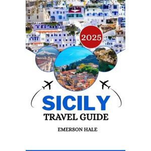 Hale, Emerson Sicily Travel Guide 2025: A Local’s Take on the Food, Sights, Hidden Gems and Practical Tips Every Traveler Needs Hale, Emerson Sicily Travel Guide 2025: A Local’s Take on the Food, Sights, Hidden Gems and Practical Tips Every Traveler Needs