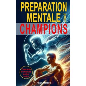 Moreau, Régis Préparation mentale pour champion: Guide pour jeunes sportifs qui veulent gagner en confiance, concentration, calme intérieur et en performance Moreau, Régis Préparation mentale pour champion: Guide pour jeunes sportifs qui veulent gagner en confiance, concentration, calme intérieur et en performance