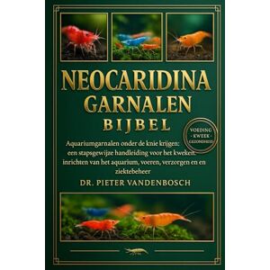 Vandenbosch, Dr. Pieter Neocaridina Garnalen Bijbel: Aquariumgarnalen onder de knie krijgen: een stapsgewijze handleiding voor het kweken, inrichten van het aquarium, voeren, verzorgen, kleurveranderingen en ziektebeheer Vandenbosch, Dr. Pieter Neocaridina Garnalen Bijbel: Aquariumgarnalen onder de knie krijgen: een stapsgewijze handleiding voor het kweken, inrichten van het aquarium, voeren, verzorgen, kleurveranderingen en ziektebeheer