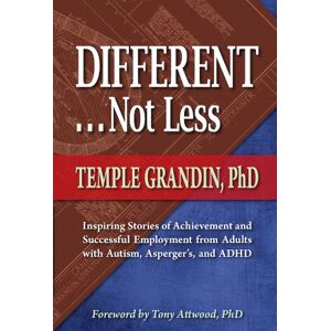 Future Horizons Different . . . Not Less: Inspiring Stories of Achievement and Successful Employment from Adults with Autism, Asperger's, and ADHD Future Horizons Different . . . Not Less: Inspiring Stories of Achievement and Successful Employment from Adults with Autism, Asperger's, and ADHD