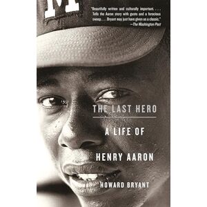 Bryant, Howard The Last Hero: A Life of Henry Aaron Bryant, Howard The Last Hero: A Life of Henry Aaron