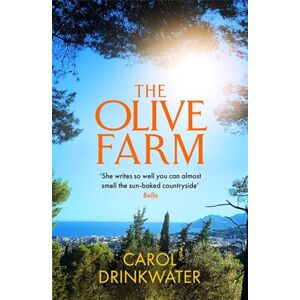 Drinkwater, Carol The Olive Farm: A Memoir of Life, Love and Olive Oil in the South of France Drinkwater, Carol The Olive Farm: A Memoir of Life, Love and Olive Oil in the South of France