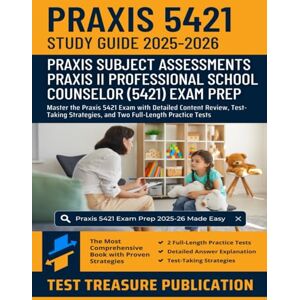 Publication, Test Treasure Praxis II Professional School Counselor (5421) Exam Study Guide 2025-2026: Master the Praxis 5421 Exam with Detailed Content Review, Test-Taking Strategies, and Two Full-Length Practice Tests Publication, Test Treasure Praxis II Professional School Counselor (5421) Exam Study Guide 2025-2026: Master the Praxis 5421 Exam with Detailed Content Review, Test-Taking Strategies, and Two Full-Length Practice Tests