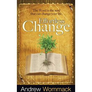 Wommack, Andrew Effortless Change: The Word Is the Seed That Can Change Your Life Wommack, Andrew Effortless Change: The Word Is the Seed That Can Change Your Life