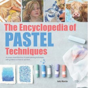 Martin, Judy The Encyclopedia of Pastel Techniques: A unique visual directory of pastel painting techniques, with guidance on how to use them Martin, Judy The Encyclopedia of Pastel Techniques: A unique visual directory of pastel painting techniques, with guidance on how to use them