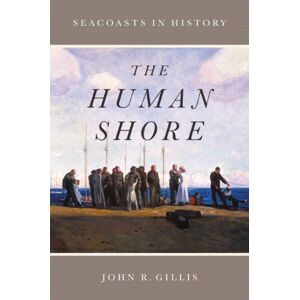 Gillis, John R. The Human Shore: Seacoasts in History Gillis, John R. The Human Shore: Seacoasts in History