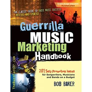 Baker, Bob Guerrilla Music Marketing Handbook: 201 Self-Promotion Ideas for Songwriters, Musicians & Bands on a Budget (Revised & Updated) Baker, Bob Guerrilla Music Marketing Handbook: 201 Self-Promotion Ideas for Songwriters, Musicians & Bands on a Budget (Revised & Updated)