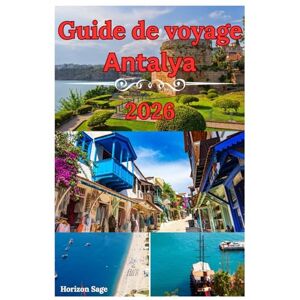 Sage, Horizon Antalya Guide de voyage 2026: Guide du voyageur sur la culture, l'histoire, les complexes hôteliers de luxe, le climat doux et les trésors cachés de la Turquie Sage, Horizon Antalya Guide de voyage 2026: Guide du voyageur sur la culture, l'histoire, les complexes hôteliers de luxe, le climat doux et les trésors cachés de la Turquie