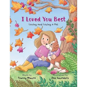 Mauro, Tracey I Loved You Best: Loving and Losing a Pet Mauro, Tracey I Loved You Best: Loving and Losing a Pet