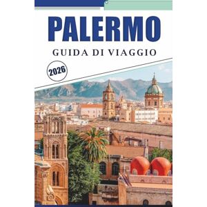 Brey, David K. PALERMO GUIDA DI VIAGGIO 2026: Esplorare la capitale della Sicilia attraverso la cultura locale, le principali attrazioni, i monumenti storici, il ... del quartiere per una visita ben pianificata Brey, David K. PALERMO GUIDA DI VIAGGIO 2026: Esplorare la capitale della Sicilia attraverso la cultura locale, le principali attrazioni, i monumenti storici, il ... del quartiere per una visita ben pianificata