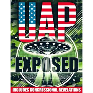 Palmer, Hale UAP Exposed: The Complete Inside Story of Hidden Technologies, Government Secrets and Congressional Revelations Uncover the Truths Behind UAPs and What Authorities Have Kept Under Wraps for Decades Palmer, Hale UAP Exposed: The Complete Inside Story of Hidden Technologies, Government Secrets and Congressional Revelations Uncover the Truths Behind UAPs and What Authorities Have Kept Under Wraps for Decades