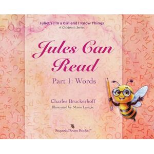 Bruckerhoff, Charles Juliet's I'm a Girl and I Know Things: Jules Can Read, Part 1: Words Bruckerhoff, Charles Juliet's I'm a Girl and I Know Things: Jules Can Read, Part 1: Words