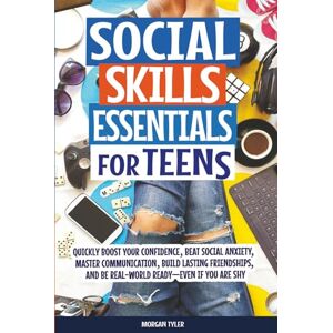 Tyler, Morgan Social Skills Essentials for Teens: Quickly Boost Your Confidence, Beat Social Anxiety, Master Communication, Build Lasting Friendships, and Be ... If You Are Shy (Flourishing Teens Series) Tyler, Morgan Social Skills Essentials for Teens: Quickly Boost Your Confidence, Beat Social Anxiety, Master Communication, Build Lasting Friendships, and Be ... If You Are Shy (Flourishing Teens Series)