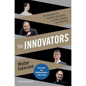 Isaacson, Walter The Innovators: Die Vordenker der digitalen Revolution von Ada Lovelace bis Steve Jobs Vom Autor des Weltbestsellers »Steve Jobs« Isaacson, Walter The Innovators: Die Vordenker der digitalen Revolution von Ada Lovelace bis Steve Jobs Vom Autor des Weltbestsellers »Steve Jobs«