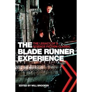 Brooker, Will The Blade Runner Experience- The Legacy of A Science Fiction Classic (Film and Media Studies) Brooker, Will The Blade Runner Experience- The Legacy of A Science Fiction Classic (Film and Media Studies)