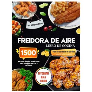 Fenton, Bryan Libro de cocina para freidora de aire con fotos a color: Recetas sencillas y deliciosas para 1500 días, para principiantes y usuarios experimentados. ... de comidas de 30 días para personas ocupadas. Fenton, Bryan Libro de cocina para freidora de aire con fotos a color: Recetas sencillas y deliciosas para 1500 días, para principiantes y usuarios experimentados. ... de comidas de 30 días para personas ocupadas.