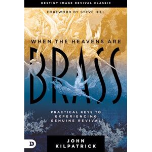 Kilpatrick, John When the Heavens are Brass: Practical Keys to Experiencing Genuine Revival (Destiny Image Revival Classics) Kilpatrick, John When the Heavens are Brass: Practical Keys to Experiencing Genuine Revival (Destiny Image Revival Classics)