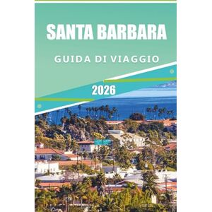 Rangel, Jerry L. SANTA BARBARA GUIDA DI VIAGGIO 2026: Scopri il meglio del fascino costiero della California: una guida locale alle spiagge, ai vigneti, alle gemme ... e alle principali attrazioni di Santa Barbara Rangel, Jerry L. SANTA BARBARA GUIDA DI VIAGGIO 2026: Scopri il meglio del fascino costiero della California: una guida locale alle spiagge, ai vigneti, alle gemme ... e alle principali attrazioni di Santa Barbara